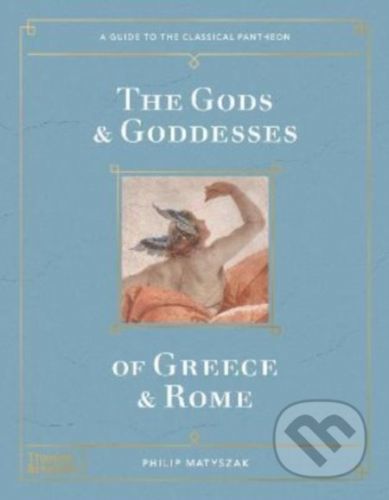 The Gods and Goddesses of Greece and Rome - Philip Matyszak