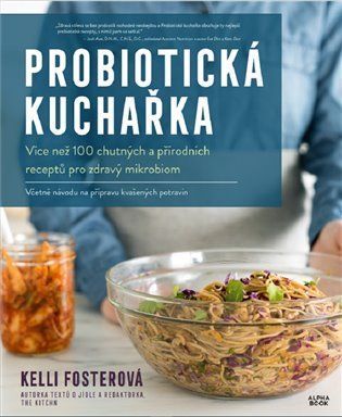 Probiotická kuchařka - Více než 100 chutných a přírodních receptů pro zdravý mikrobiom - Kelli Fosterová