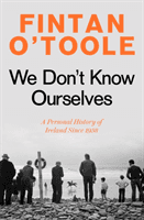 We Don't Know Ourselves - A Personal History of Ireland Since 1958 (O'Toole Fintan)(Paperback / softback)