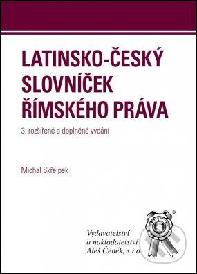 Latinsko-český slovníček římského práva - Michal Skřejpek
