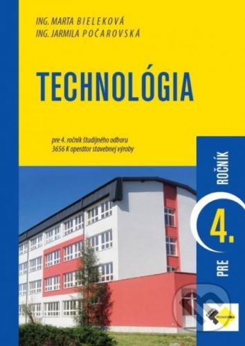 Technológia pre 4. ročník študijného odboru operátor stavebnej výroby - Jarmila Počarovská, Marta Bieleková