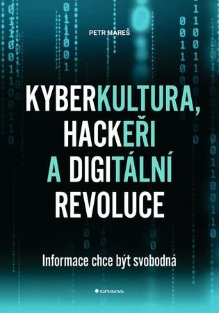 Kyberkultura, hackeři a digitální revolu - Mareš Petr