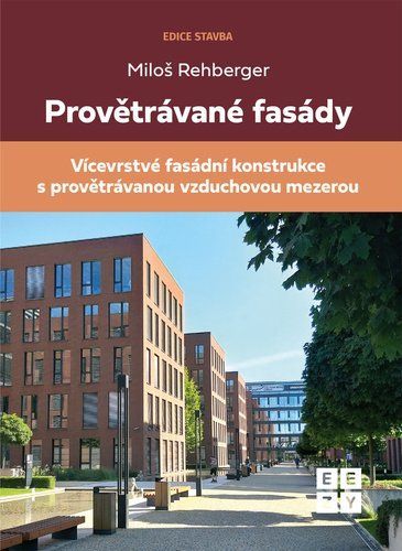 Provětrávané fasády - Vícevrstvá fasádní konstrukce s provětrávanou vzduchovou mezerou - Miloš Rehberger