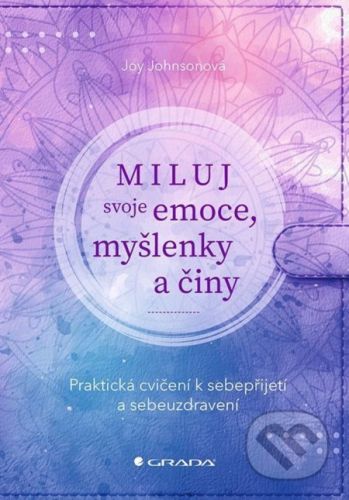 Miluj svoje emoce, myšlenky a činy - Joy Johnson