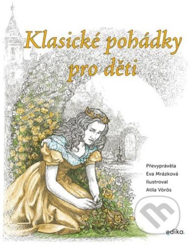 Klasické pohádky pro děti - Eva Mrázková, Atila Vörös (ilustrátor)