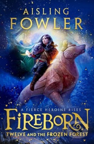 Fireborn: Twelve and the Frozen Forest - Aisling Fowler
