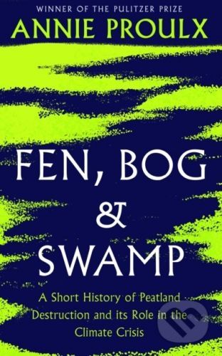 Fen, Bog and Swamp - Annie Proulx