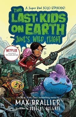 The Last Kids on Earth: Junes Wild Flight - Max Brallier