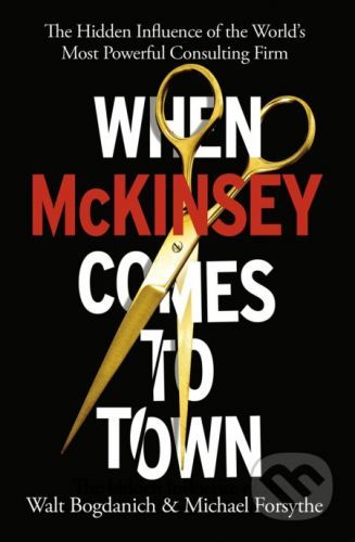 When McKinsey Comes to Town - Walt Bogdanich, Michael Forsythe