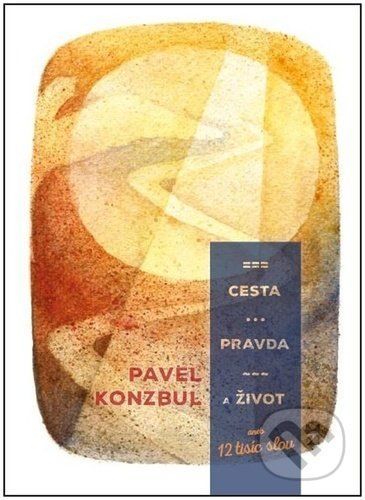 Cesta, pravda a život - Pavel Konzbul