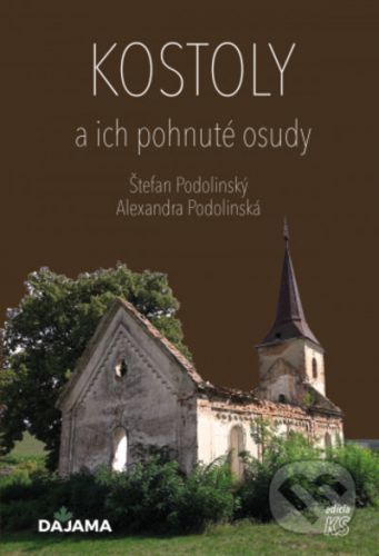 Kostoly a ich pohnuté osudy - Alexandra Podolinská, Štefan Podolinský