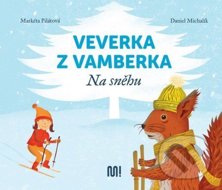 Veverka z Vamberka - Na sněhu - Markéta Pilátová, Daniel Michalík (Ilustrátor)