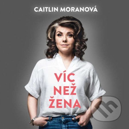 Víc než žena - Caitlin Moranová