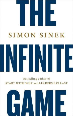 The Infinite Game: How Great Businesses Achieve Long-Lasting Success - Simon Sinek