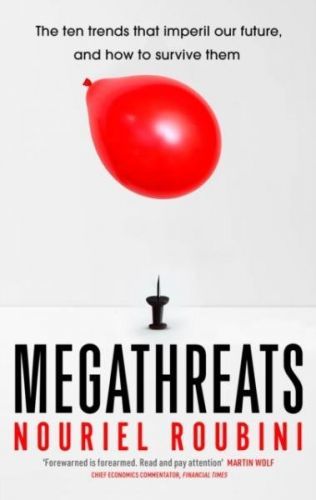 Megathreats : Ten Dangerous Trends that Imperil Our Future, and How to Survive Them - Nouriel Roubini