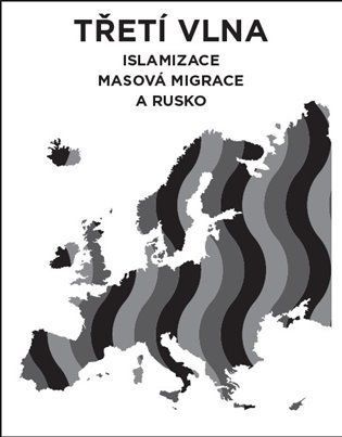 Třetí vlna - Islamizace, masová migrace a Rusko - Lukáš Lhoťan