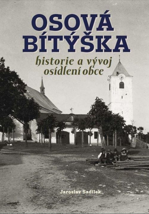 Osová Bítýška - Historie a vývoj osídlení obce - Jaroslav Sadílek