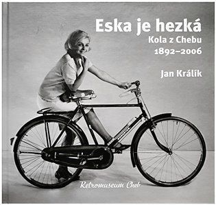 Eska je hezká. Kola z Chebu 1892 - 2006 - Jan Králík