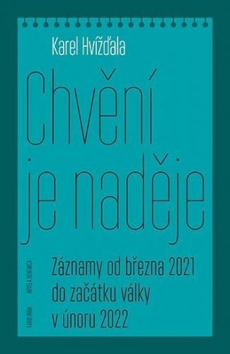 Chvění je naděje - Záznamy od března 2021 do začátku války v únoru 2022 - Karel Hvížďala