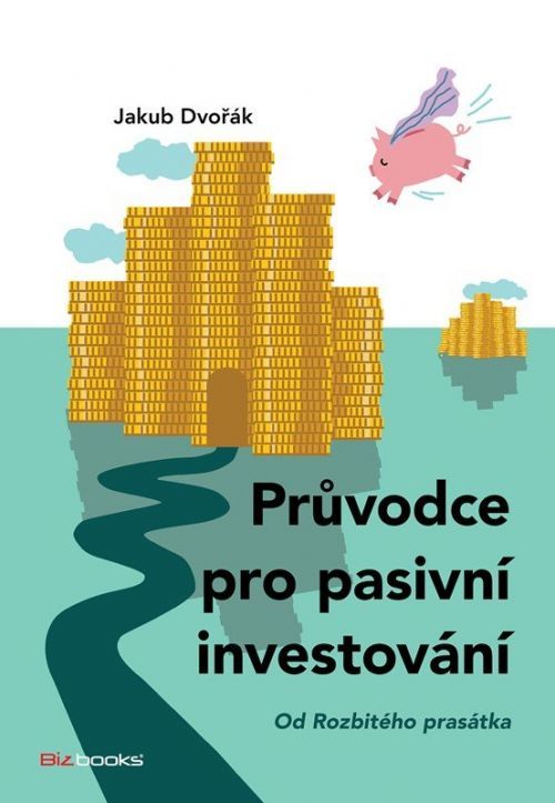 Průvodce pro pasivní investování - Od Rozbitého prasátka - Dvořák Jakub