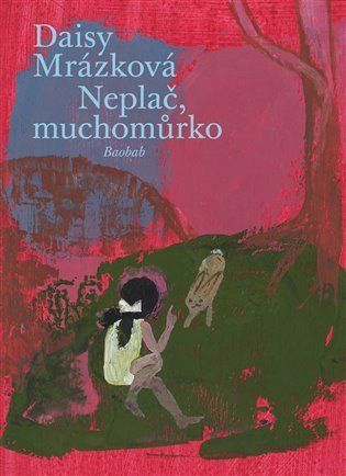 Neplač, muchomůrko - Daisy Mrázková