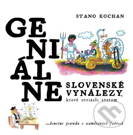 Geniálne slovenské vynálezy, ktoré otriasli svetom - Stano Kochan, Stano Kamenčík (Editor)