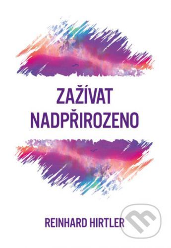 Zažívat nadpřirozeno - Reinhard Hirtler