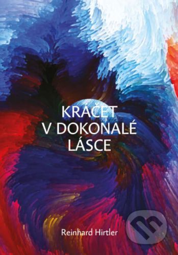 Kráčet v dokonalé lásce - Reinhard Hirtler