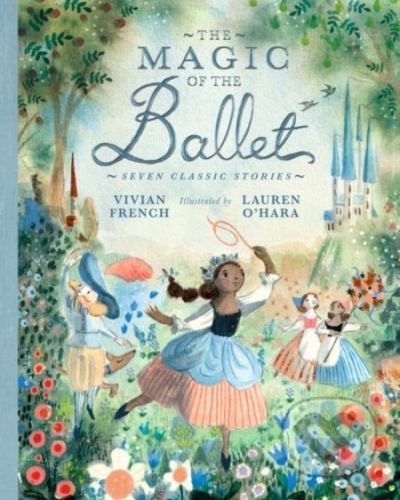 The Magic of the Ballet: Seven Classic Stories - Vivian French