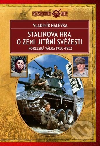 Stalinova hra o Zemi jitřní svěžesti: Korejská válka 1950–1953 - Vladimír Nálevka