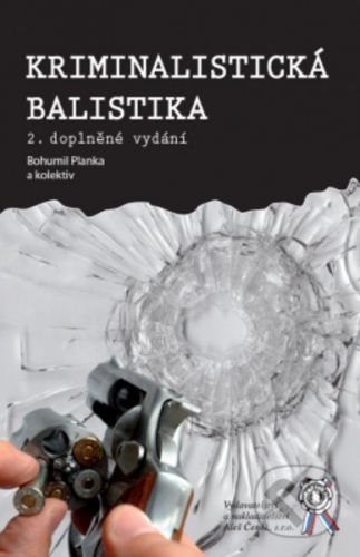 Kriminalistická balistika - Bohumil Planka, kolektiv autorů