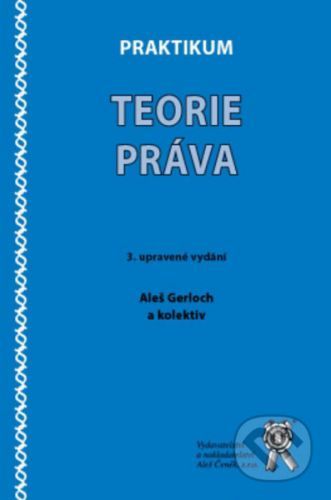 Praktikum teorie práva - Aleš Gerloch, kolektiv autorů