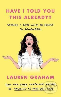 Have I Told You This Already? - Lauren Graham