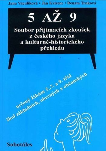 5 až 9 Soubor přijímacích zkoušek z českého jazyka a kulturně-historického přehledu určený žákům 5., 7. a 9. tříd - J. Kvirec