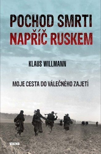 Pochod smrti napříč Ruskem - Moje cesta do válečného zajetí - Klaus Willman