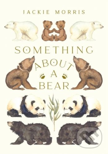 Something About A Bear - Jackie Morris