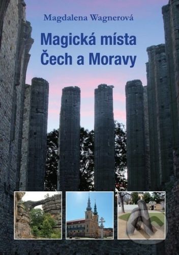 Magická místa Čech a Moravy - Magdalena Wagnerová