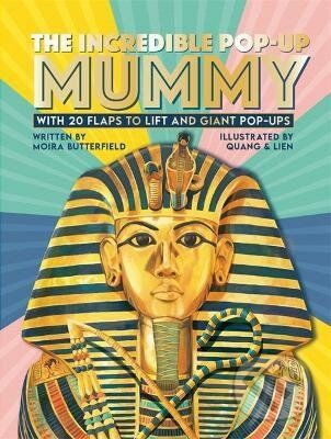 The Incredible Pop-up Mummy - Moira Butterfield, Phung Nguyen Quang (ilustrátor), Huynh Thi Kim Lien (ilustrátor)