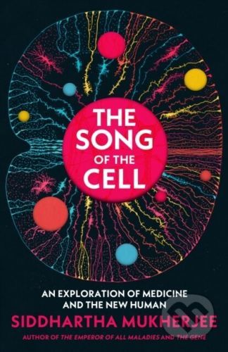 The Song of the Cell - Siddhartha Mukherjee