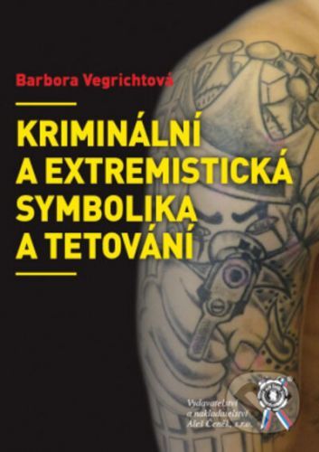 Kriminální a extremistická symbolika a tetování - Barbora Vegrichtová