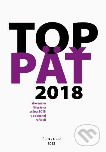 TOP5 – slovenská literárna scéna 2018 v odbornej reflexii - kolektiv