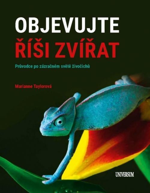 Objevujte říši zvířat - Průvodce po zázračném světě živočichů - Marianne Taylor