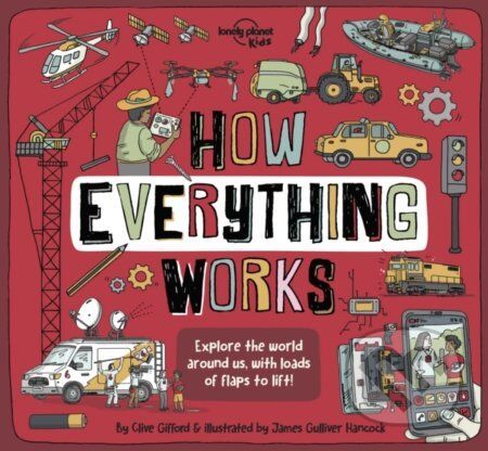 How Everything Works - Lonely Planet Kids, James Gulliver Hancock (ilustrátor)