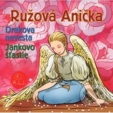 Ružová Anička, Drakova nevesta, Jankovo šťastie - A.L.I.