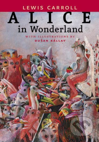 Alice in Wonderland - Lewis Carroll, Dušan Kállay (ilustrátor)