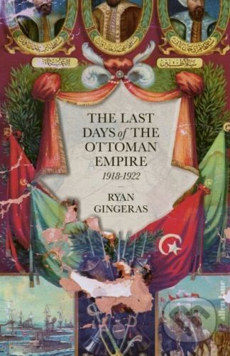 The Last Days of the Ottoman Empire - Ryan Gingeras