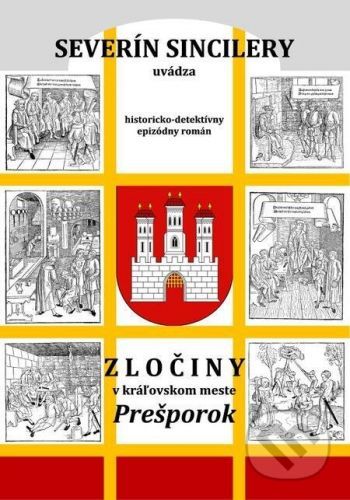 Zločiny v kráľovskom meste Prešporok (2. vydanie) - Severín Sincilery, Daniel J. Dančík