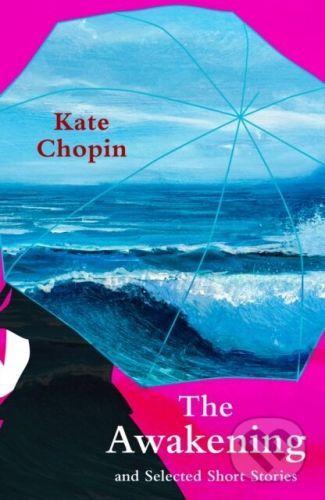 The Awakening and Selected Short Stories - Kate Chopin