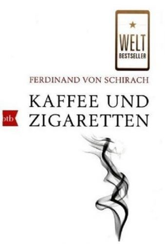 Kaffee und Zigaretten - Schirach Ferdinand von