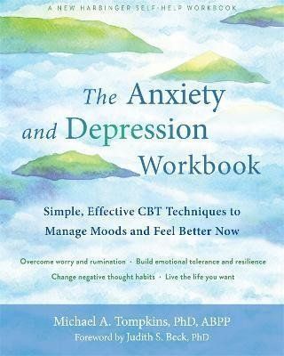 The Anxiety and Depression Workbook : Simple, Effective CBT Techniques to Manage Moods and Feel Better Now - Michael A. Tompkins